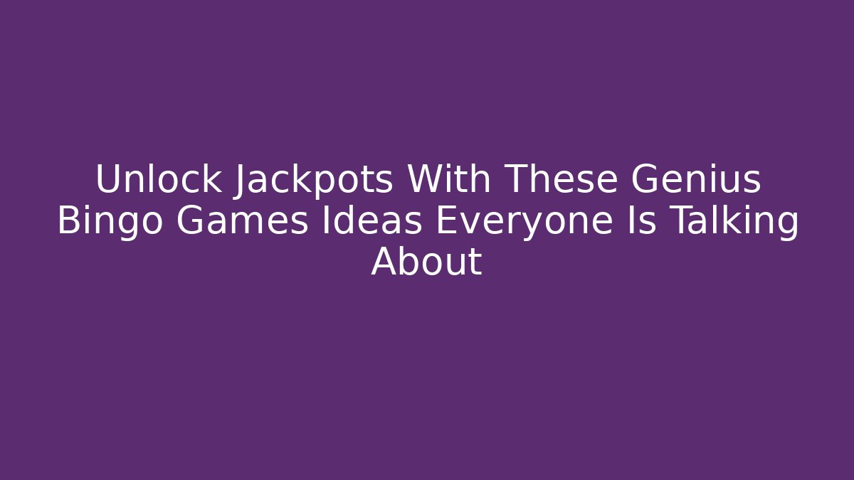 Unlock Jackpots With These Genius Bingo Games Ideas Everyone Is Talking About