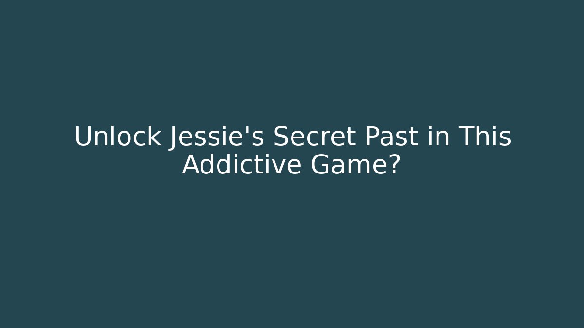 Unlock Jessie's Secret Past in This Addictive Game?