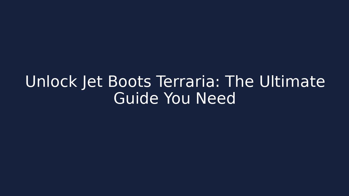 Unlock Jet Boots Terraria: The Ultimate Guide You Need