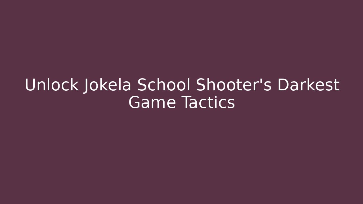 Unlock Jokela School Shooter’s Darkest Game Tactics