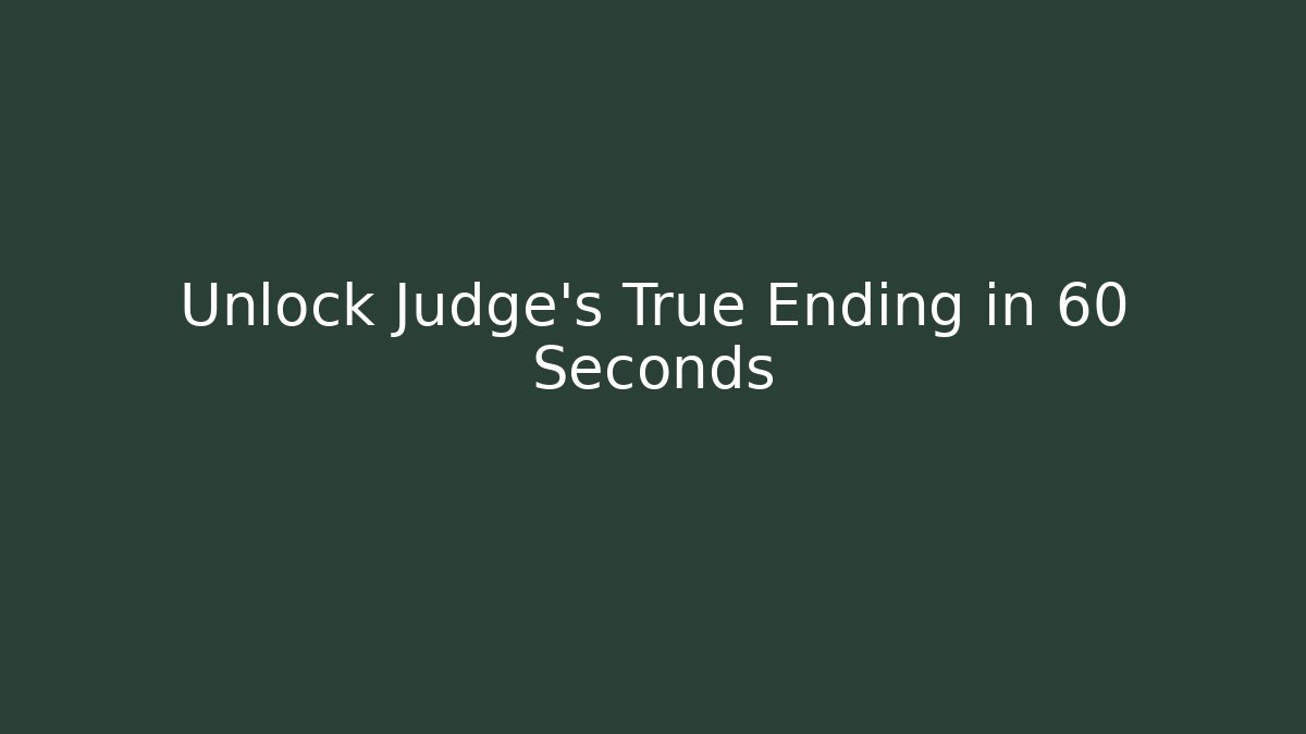 Unlock Judge's True Ending in 60 Seconds