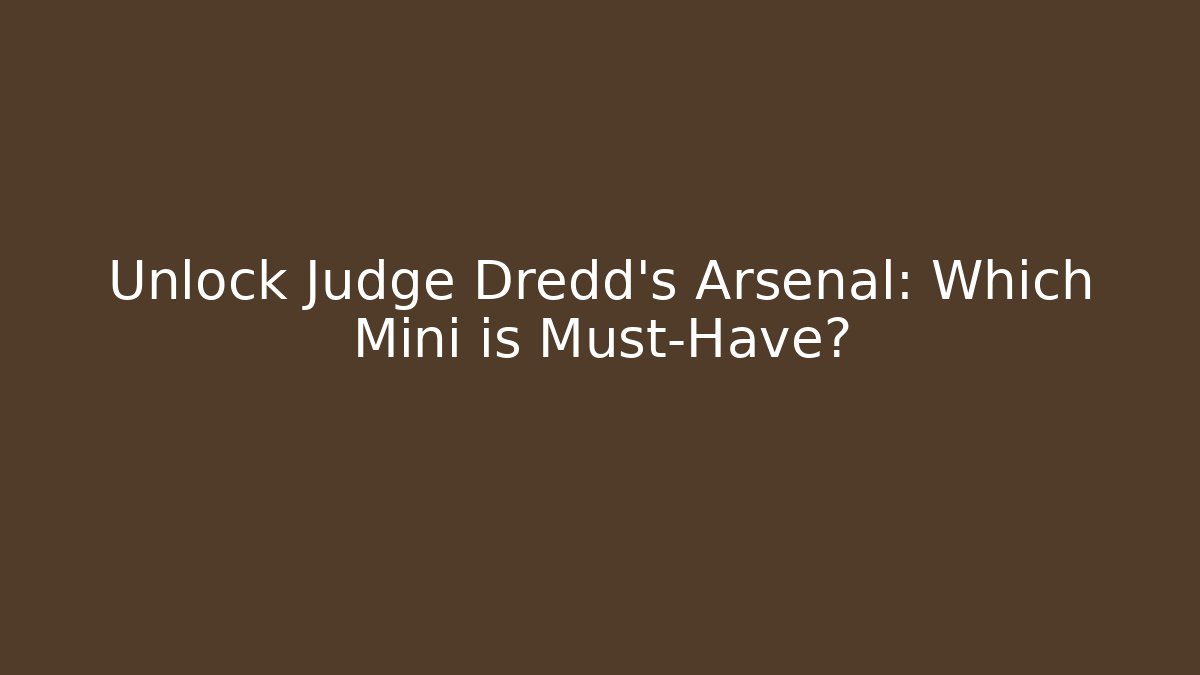 Unlock Judge Dredd's Arsenal: Which Mini is Must-Have?