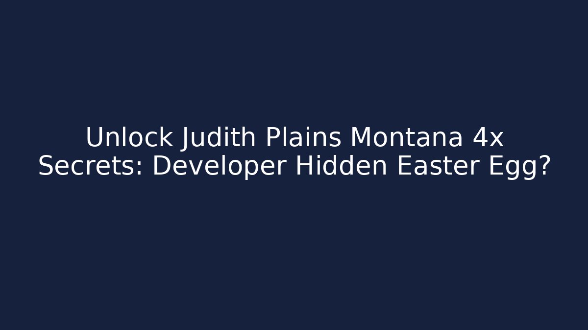 Unlock Judith Plains Montana 4x Secrets: Developer Hidden Easter Egg?
