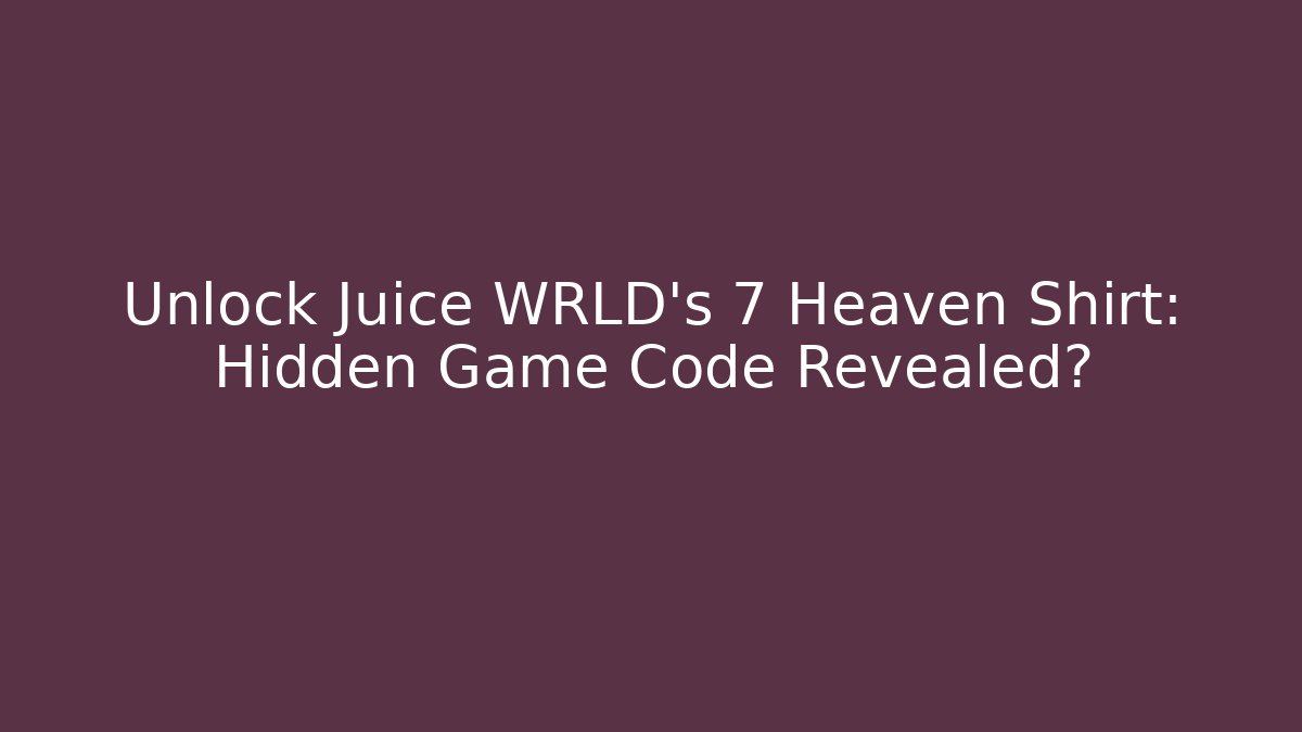 Unlock Juice WRLD's 7 Heaven Shirt: Hidden Game Code Revealed?