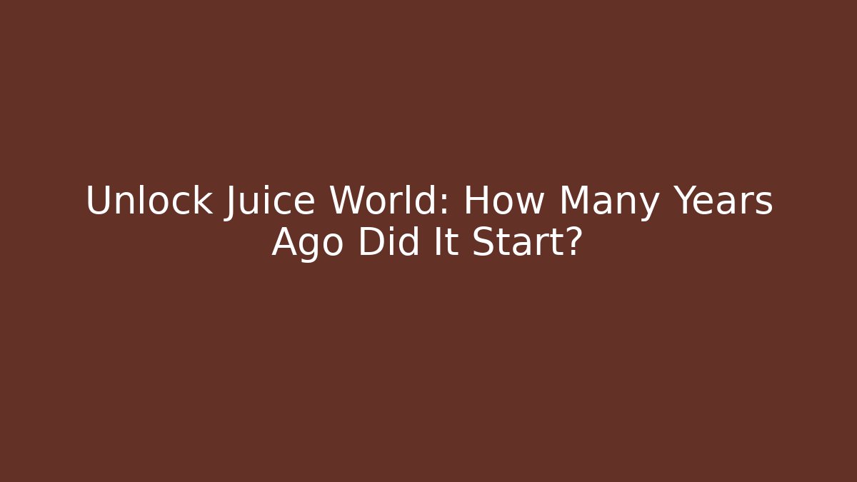 Unlock Juice World: How Many Years Ago Did It Start?