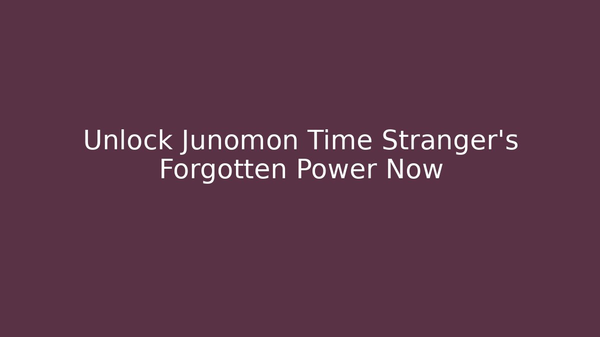 Unlock Junomon Time Stranger's Forgotten Power Now - Critter Realm