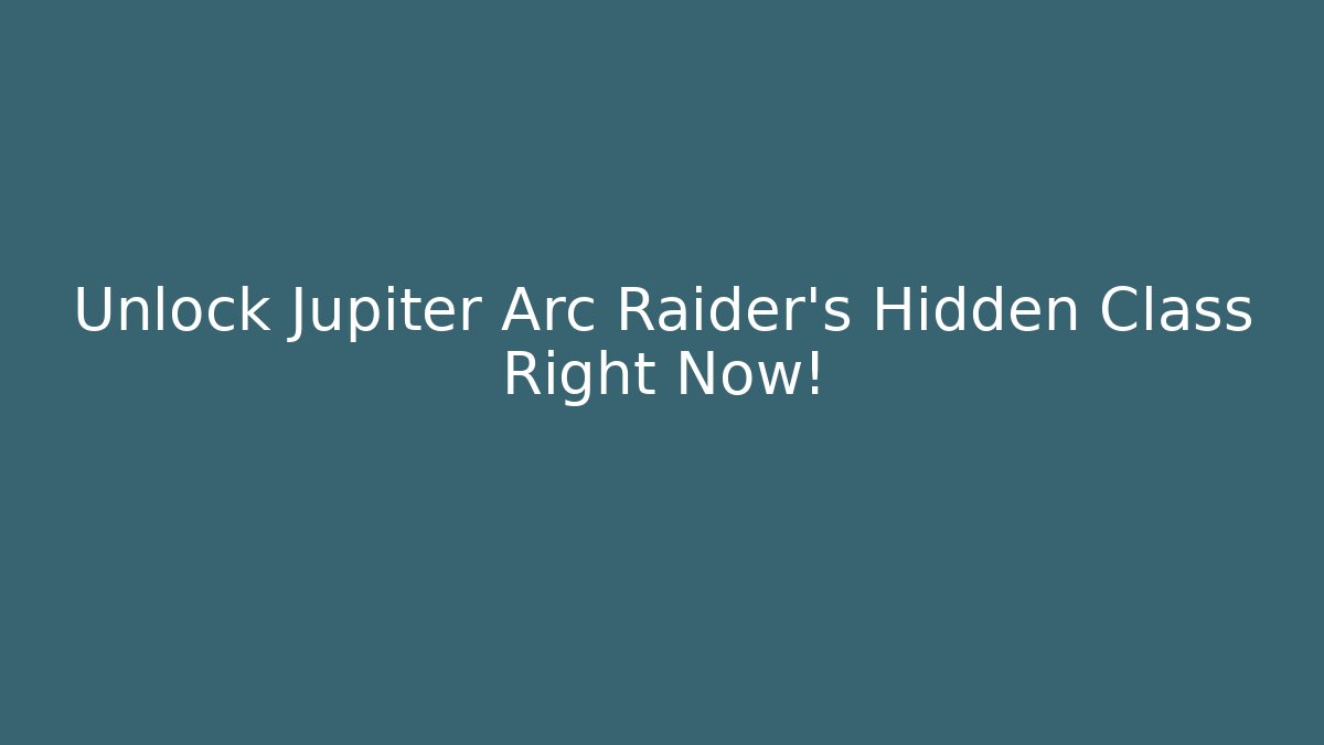 Unlock Jupiter Arc Raider's Hidden Class Right Now!