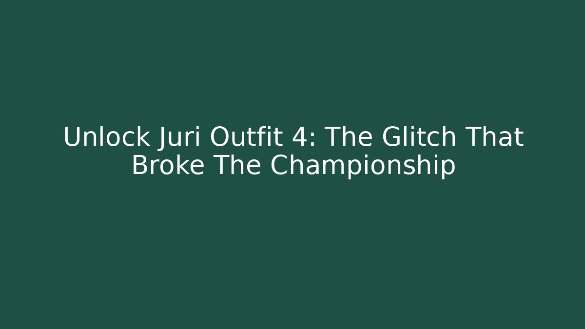 Unlock Juri Outfit 4: The Glitch That Broke The Championship