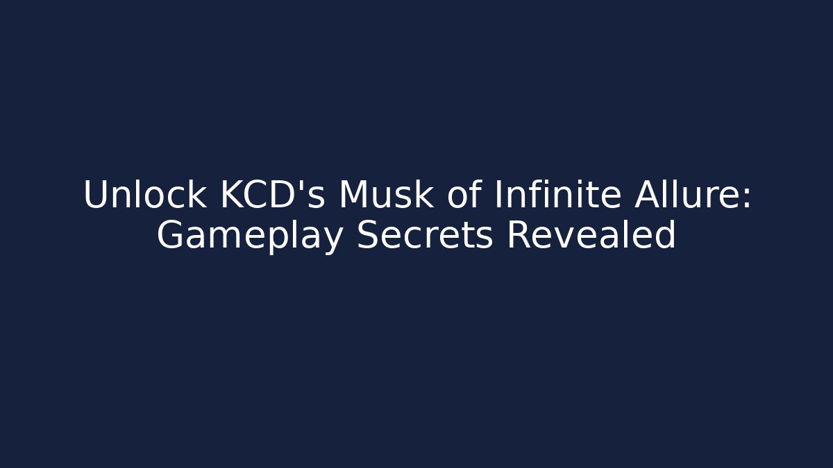 Unlock KCD's Musk of Infinite Allure: Gameplay Secrets Revealed