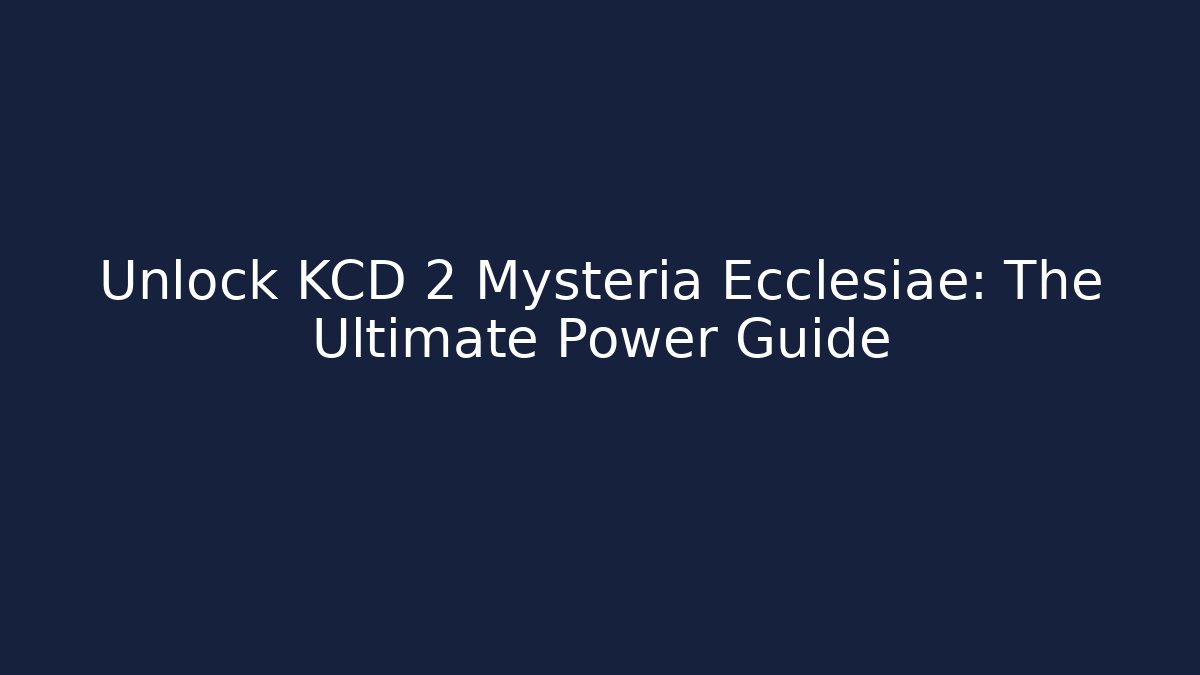Unlock KCD 2 Mysteria Ecclesiae: The Ultimate Power Guide