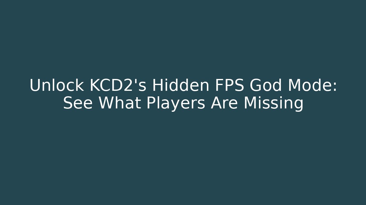 Unlock KCD2's Hidden FPS God Mode: See What Players Are Missing