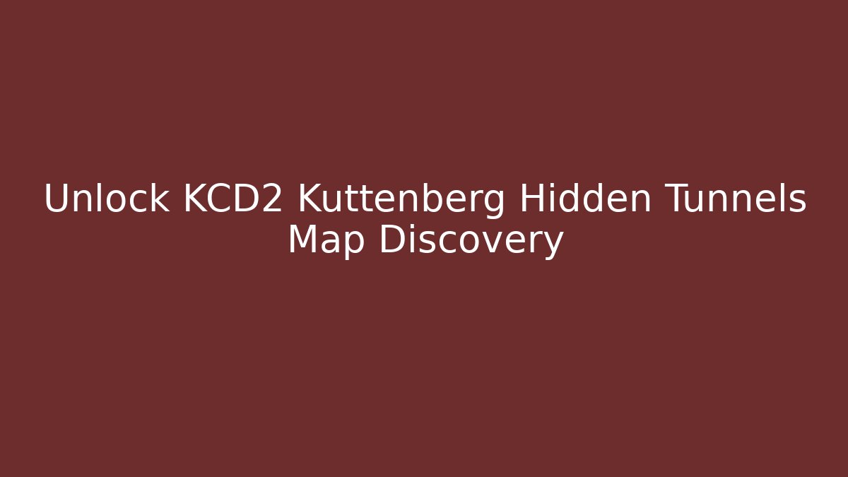 Unlock KCD2 Kuttenberg Hidden Tunnels Map Discovery