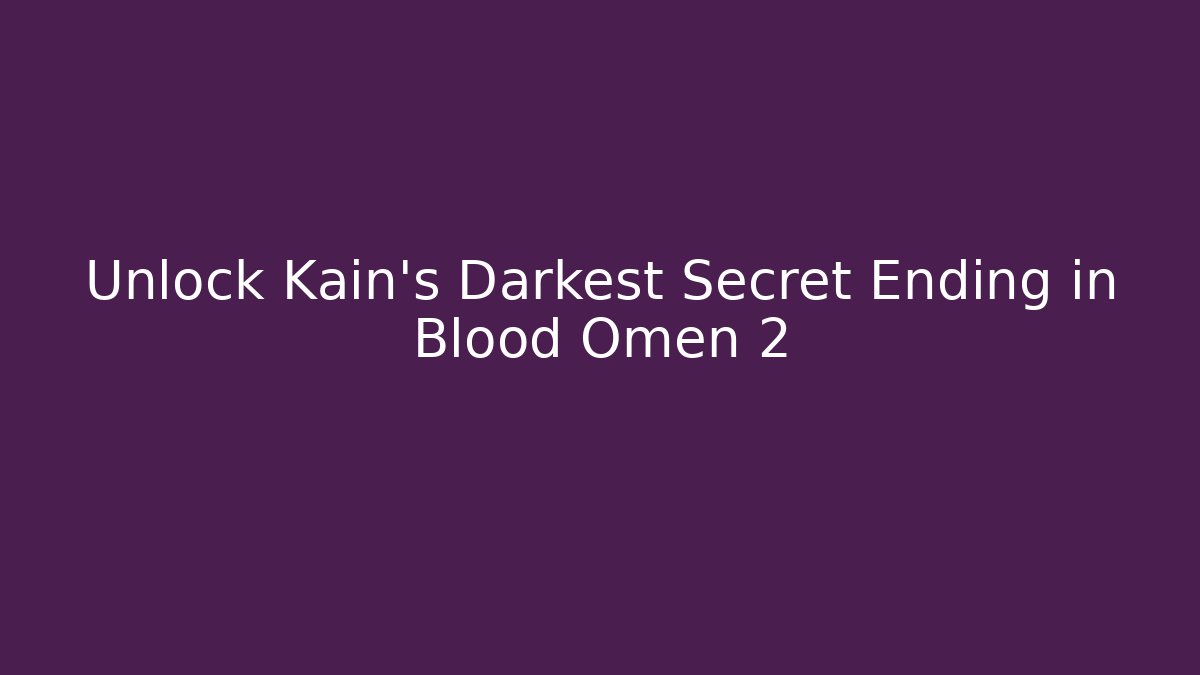 Unlock Kain’s Darkest Secret Ending in Blood Omen 2