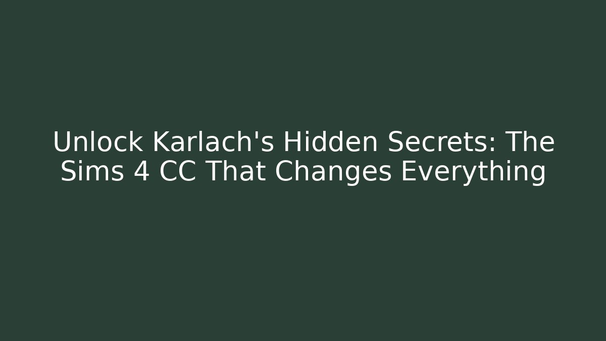 Unlock Karlach's Hidden Secrets: The Sims 4 CC That Changes Everything