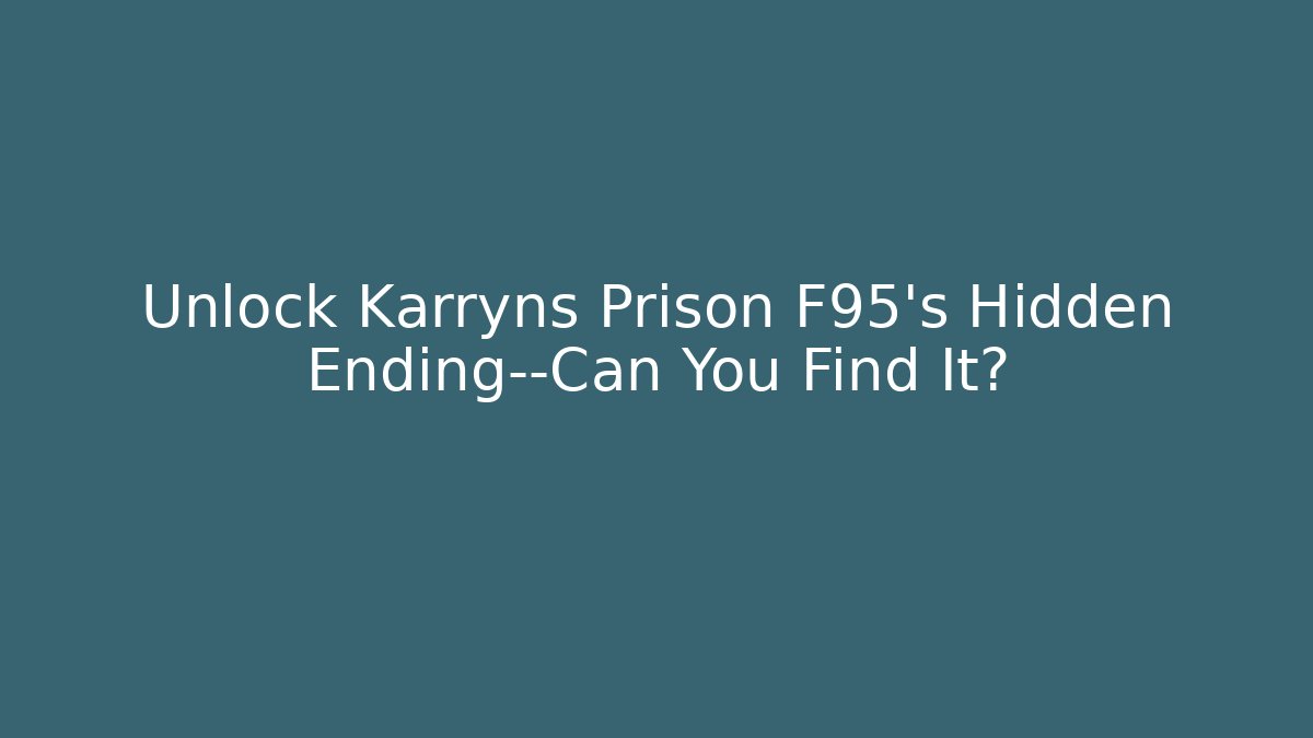 Unlock Karryns Prison F95’s Hidden Ending—Can You Find It?