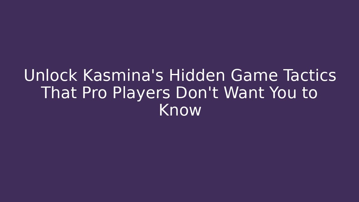 Unlock Kasmina’s Hidden Game Tactics That Pro Players Don’t Want You to Know