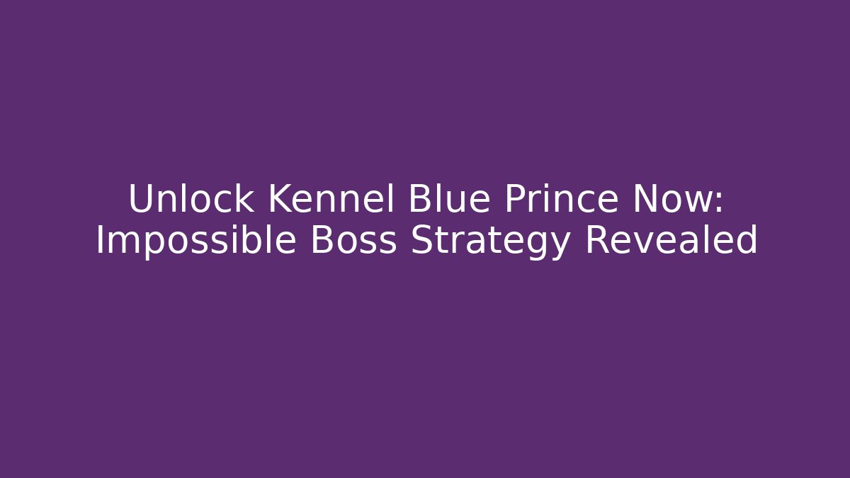 Unlock Kennel Blue Prince Now: Impossible Boss Strategy Revealed
