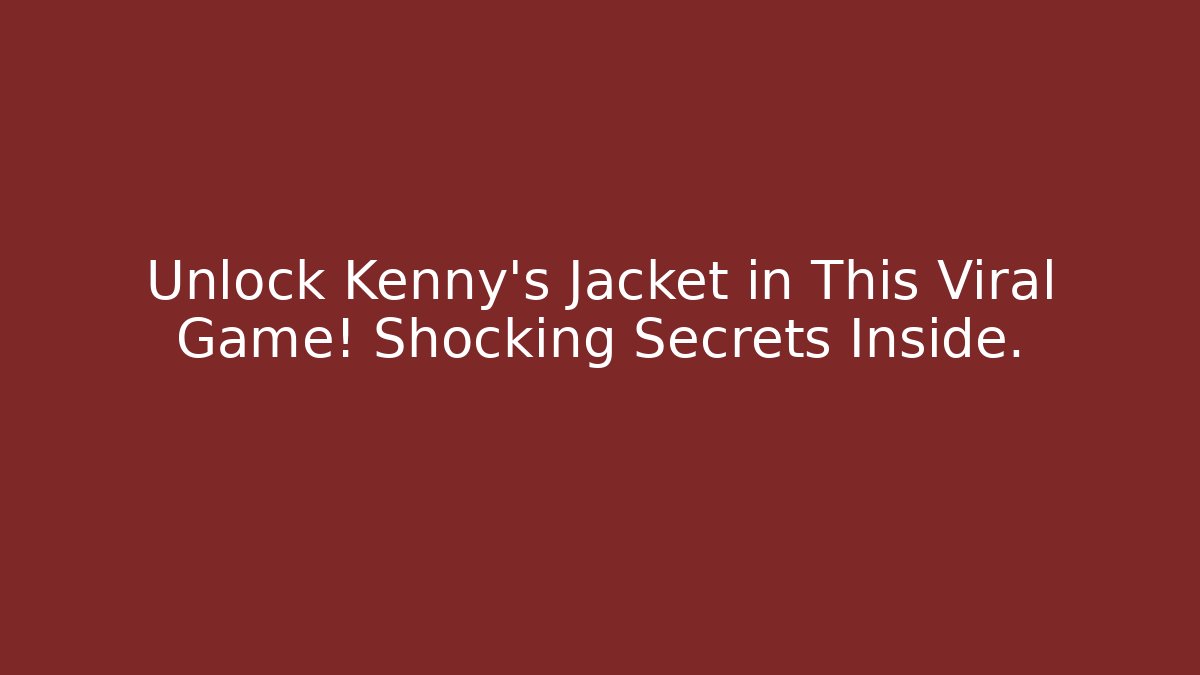 Unlock Kenny's Jacket in This Viral Game! Shocking Secrets Inside.