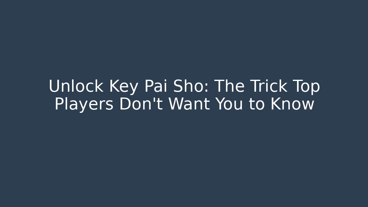 Unlock Key Pai Sho: The Trick Top Players Don’t Want You to Know