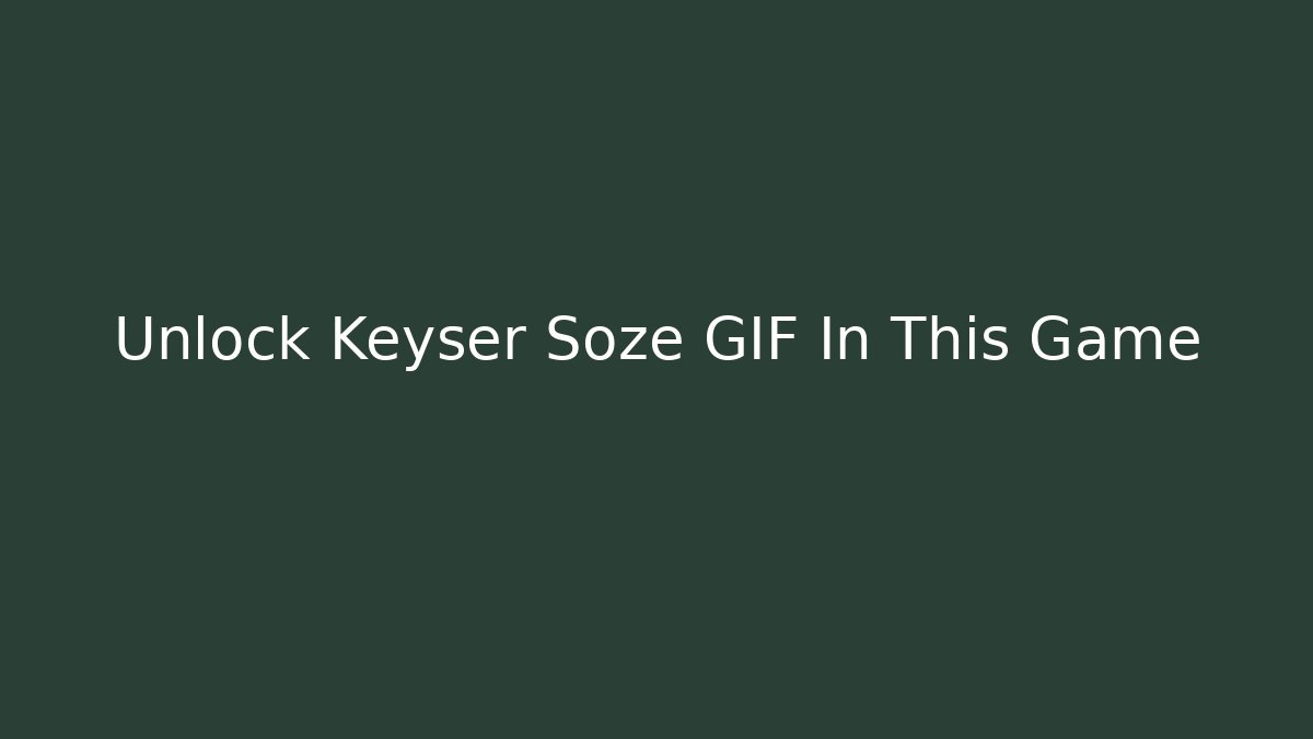 Unlock Keyser Soze GIF In This Game