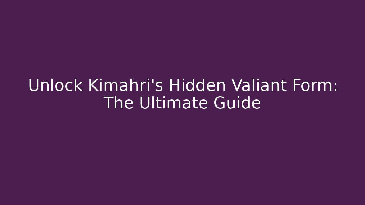 Unlock Kimahri's Hidden Valiant Form: The Ultimate Guide - Critter Realm