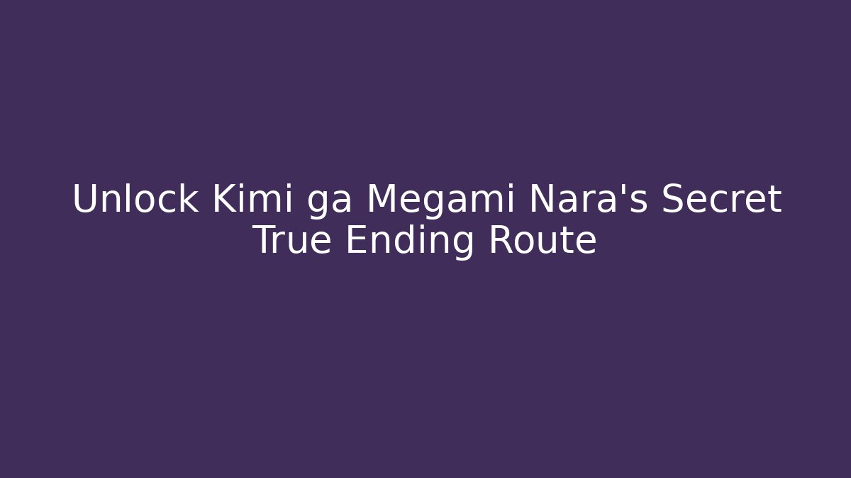 Unlock Kimi ga Megami Nara's Secret True Ending Route - Critter Realm