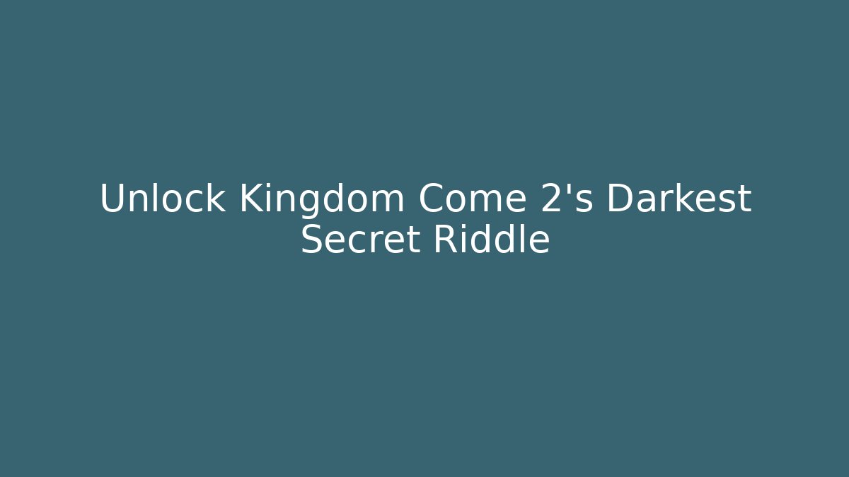 Unlock Kingdom Come 2's Darkest Secret Riddle