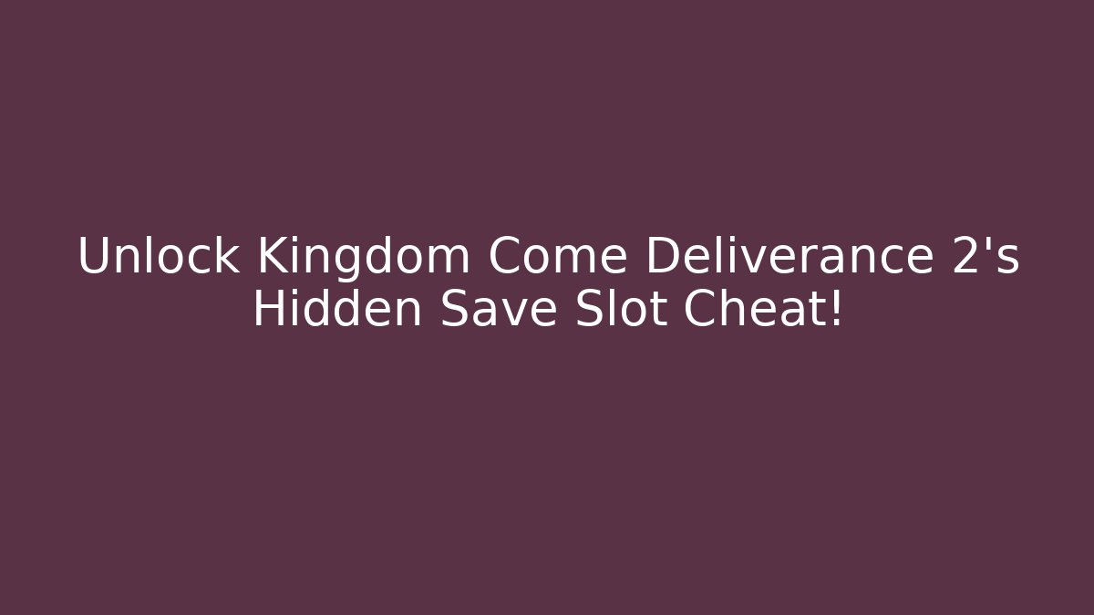Unlock Kingdom Come Deliverance 2's Hidden Save Slot Cheat!