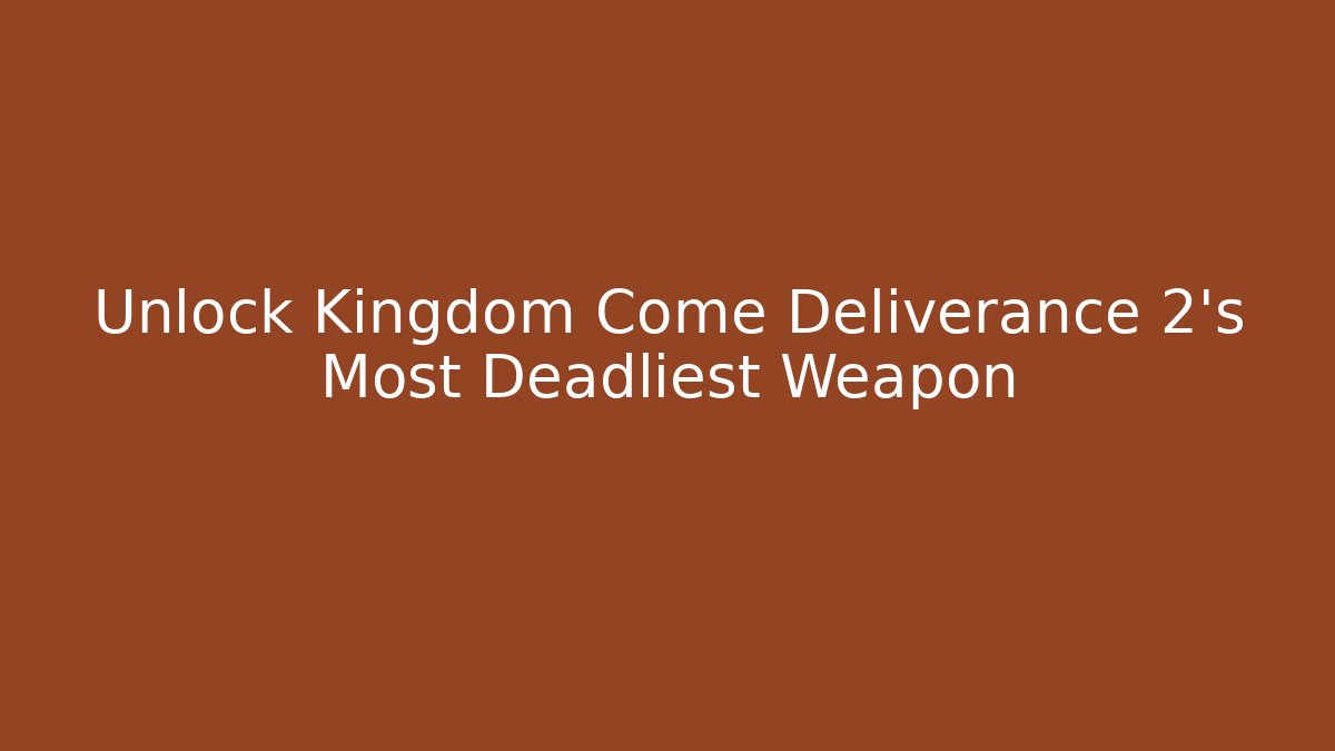 Unlock Kingdom Come Deliverance 2's Most Deadliest Weapon