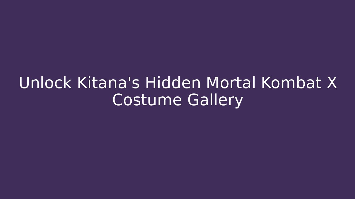 Unlock Kitana's Hidden Mortal Kombat X Costume Gallery