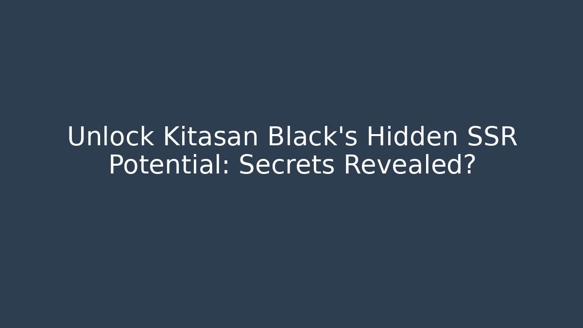 Unlock Kitasan Black's Hidden SSR Potential: Secrets Revealed?