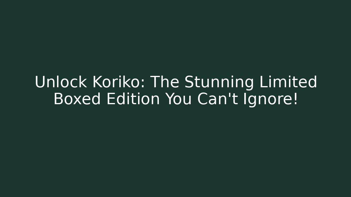 Unlock Koriko: The Stunning Limited Boxed Edition You Can't Ignore! - Critter Realm