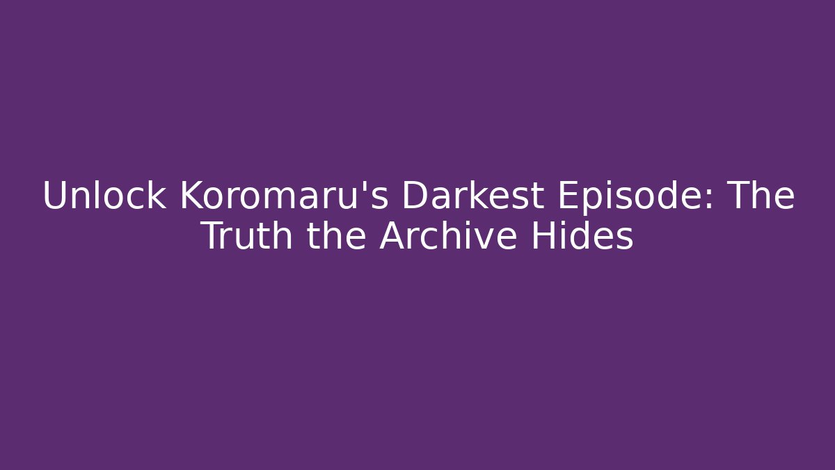Unlock Koromaru's Darkest Episode: The Truth the Archive Hides