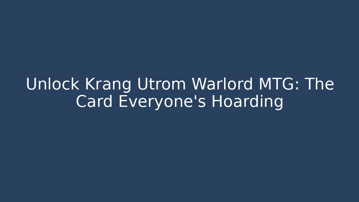 Unlock Krang Utrom Warlord MTG: The Card Everyone's Hoarding