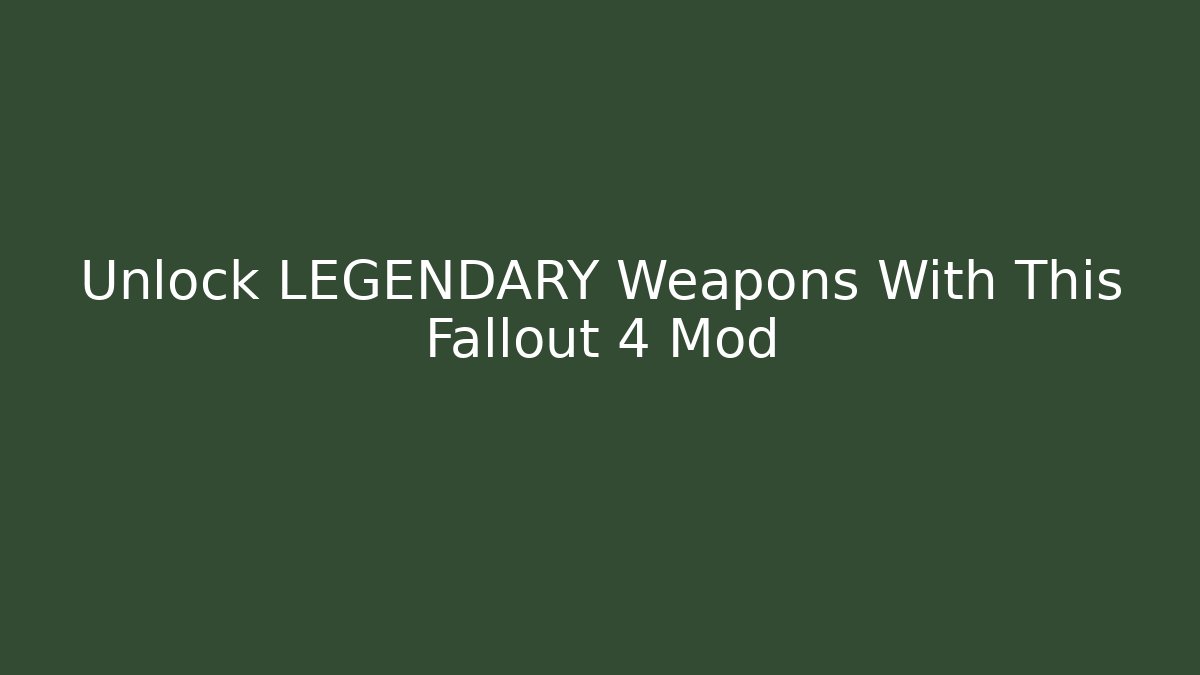 Unlock LEGENDARY Weapons With This Fallout 4 Mod