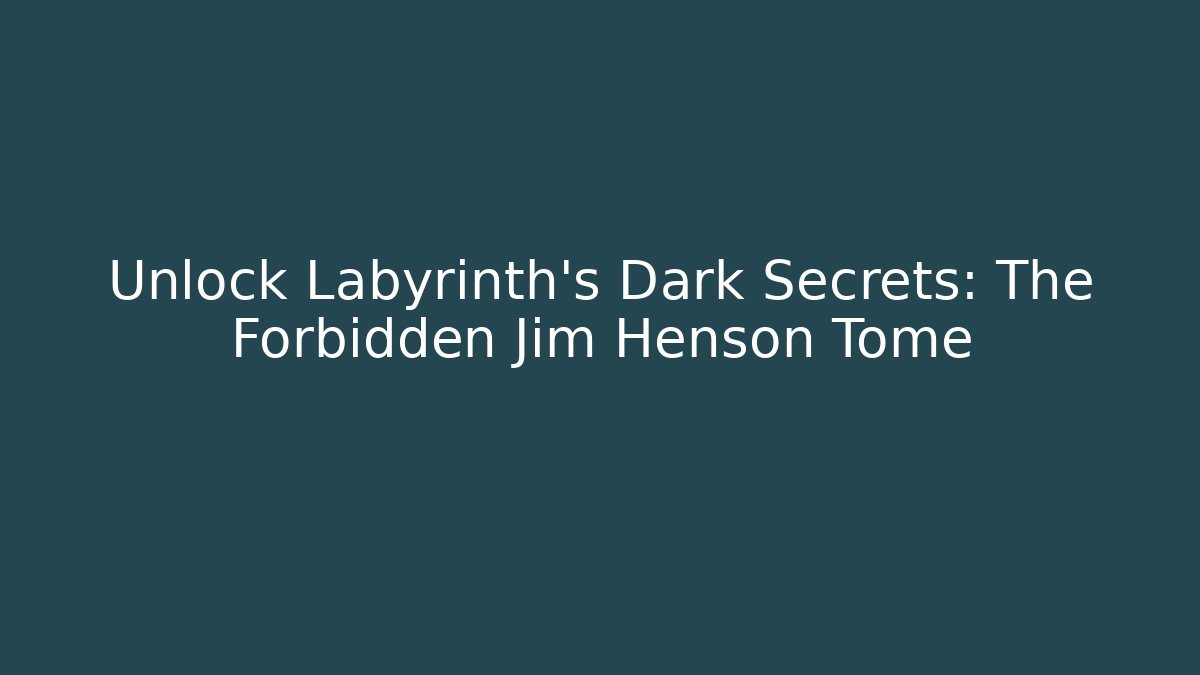 Unlock Labyrinth's Dark Secrets: The Forbidden Jim Henson Tome