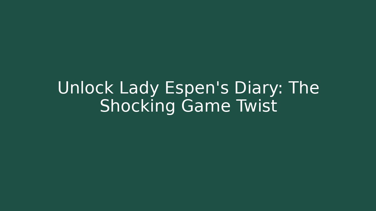 Unlock Lady Espen's Diary: The Shocking Game Twist