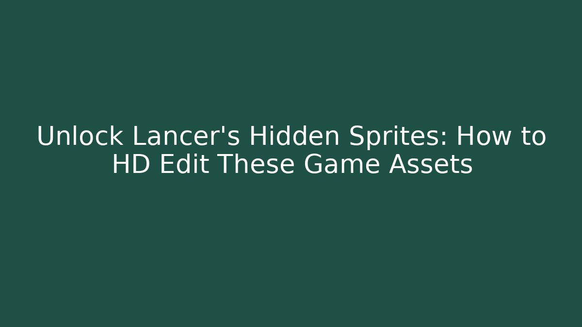 Unlock Lancer's Hidden Sprites: How to HD Edit These Game Assets