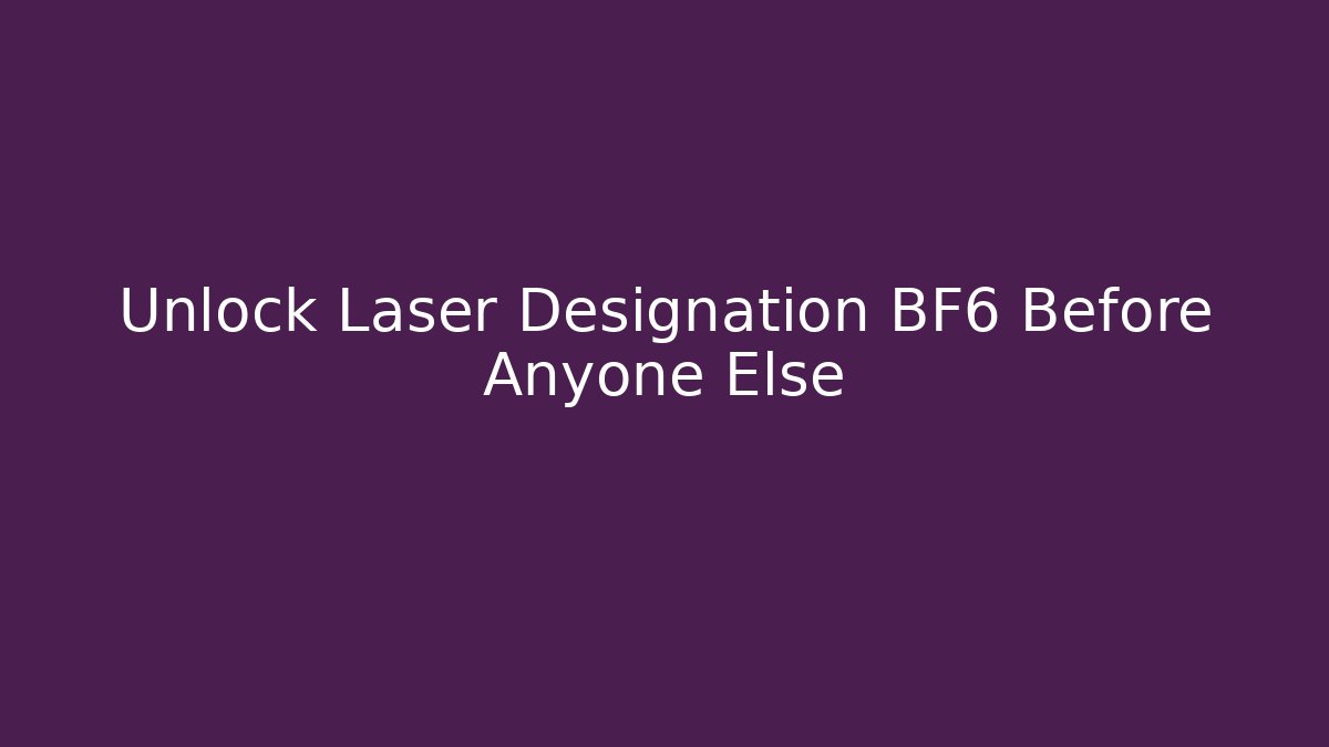 Unlock Laser Designation BF6 Before Anyone Else