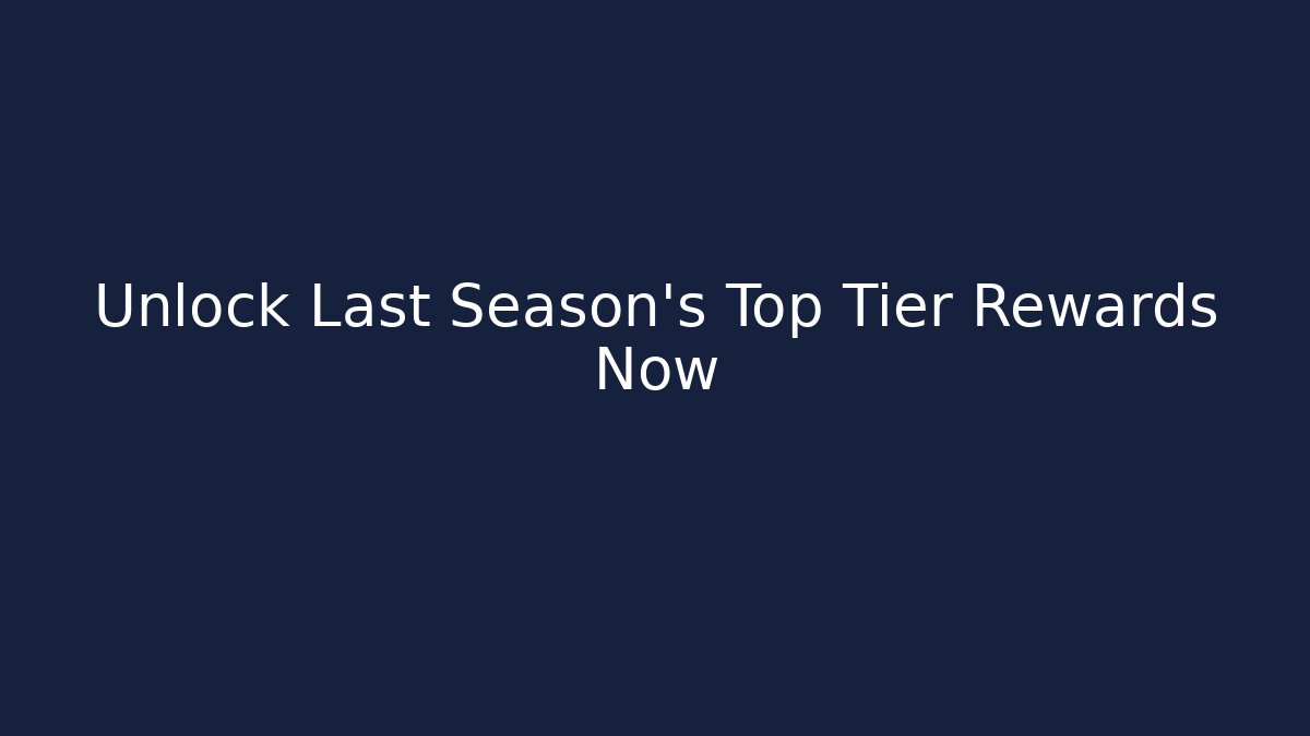 Unlock Last Season's Top Tier Rewards Now