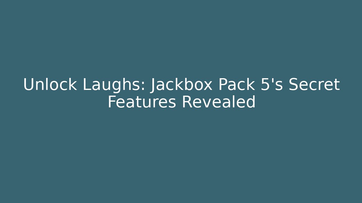 Unlock Laughs: Jackbox Pack 5's Secret Features Revealed