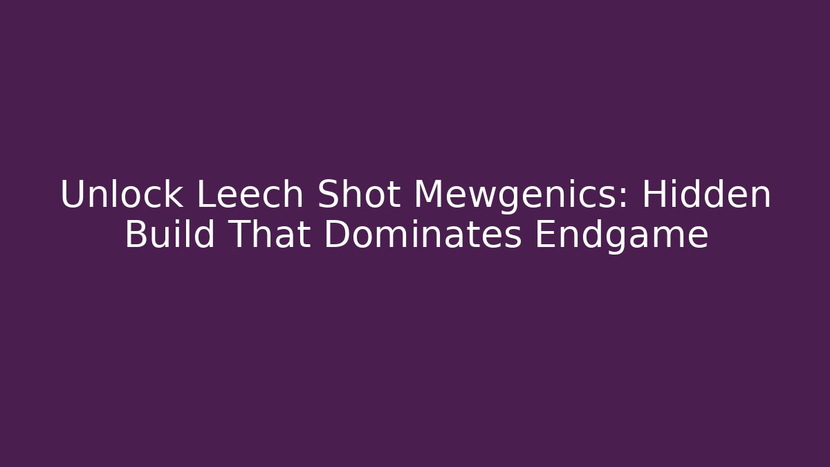 Unlock Leech Shot Mewgenics: Hidden Build That Dominates Endgame