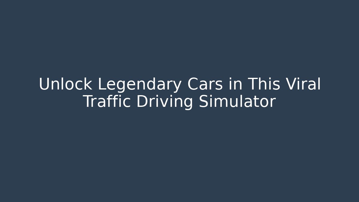 Unlock Legendary Cars in This Viral Traffic Driving Simulator