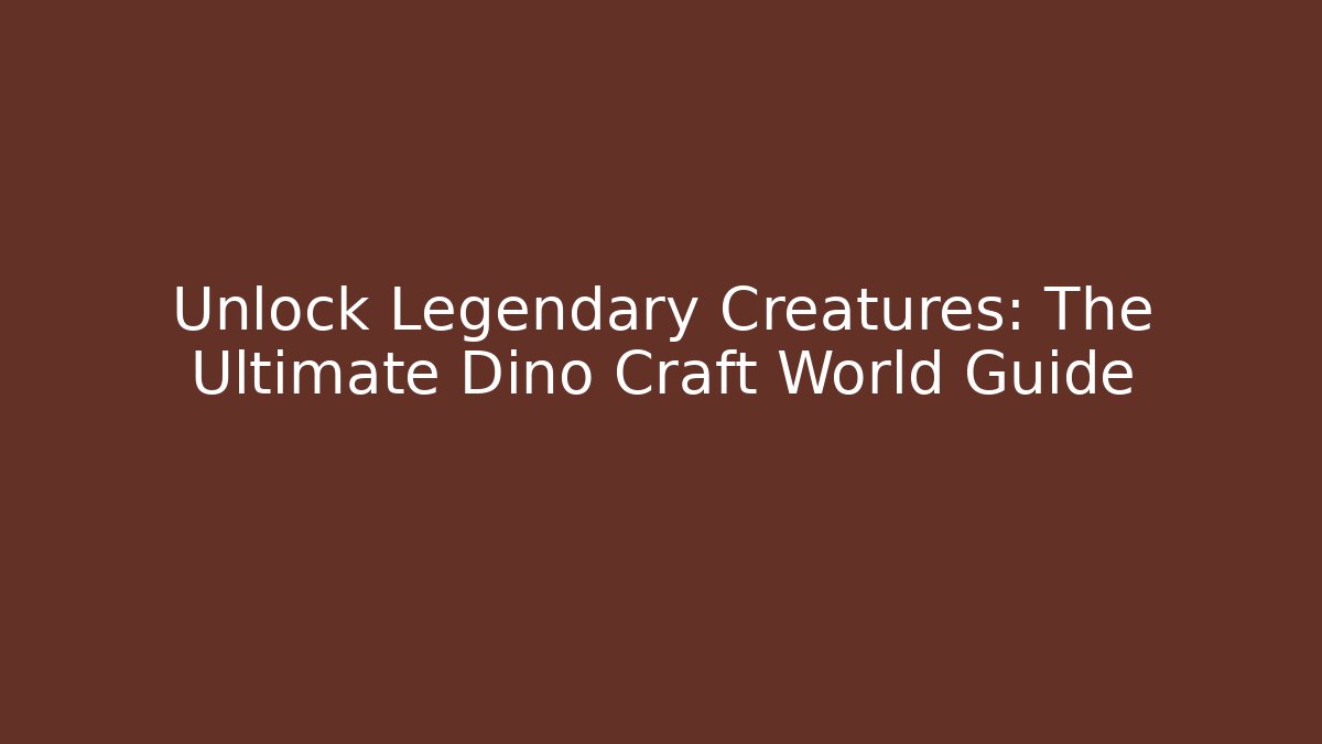 Unlock Legendary Creatures: The Ultimate Dino Craft World Guide - Critter Realm