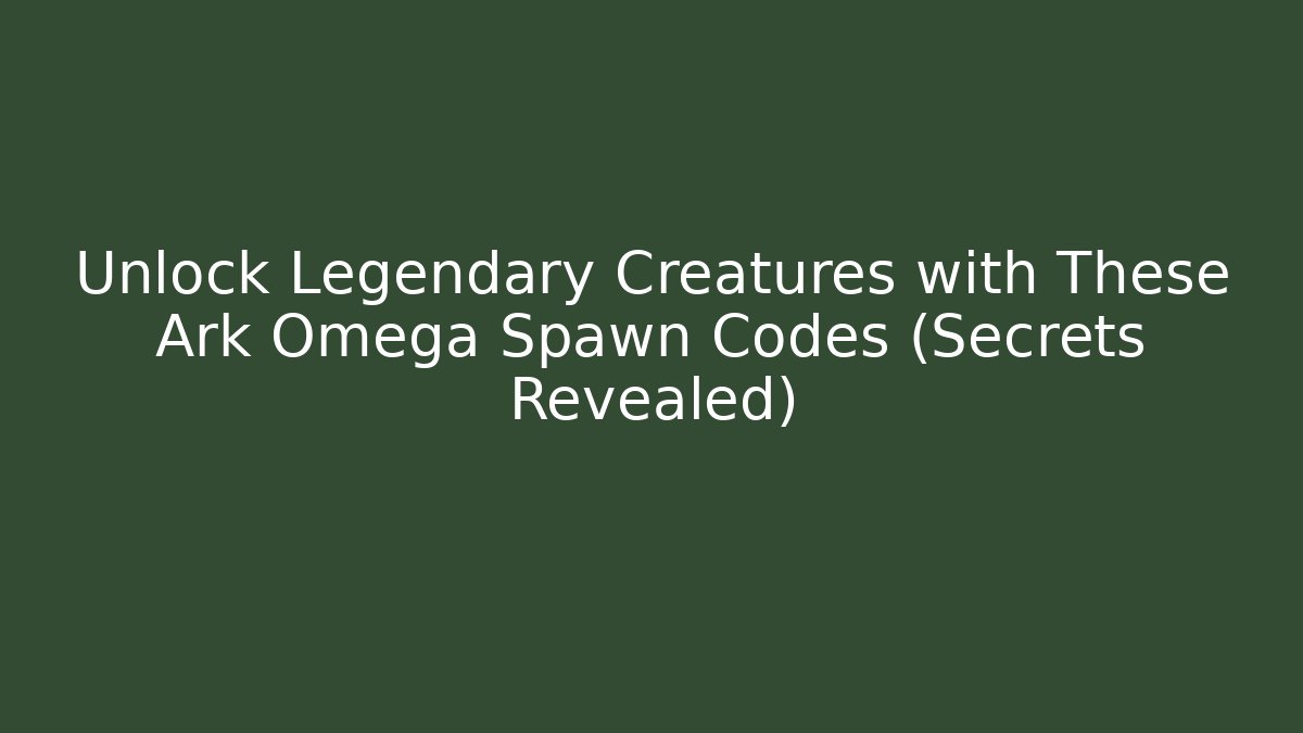 Unlock Legendary Creatures with These Ark Omega Spawn Codes (Secrets Revealed)