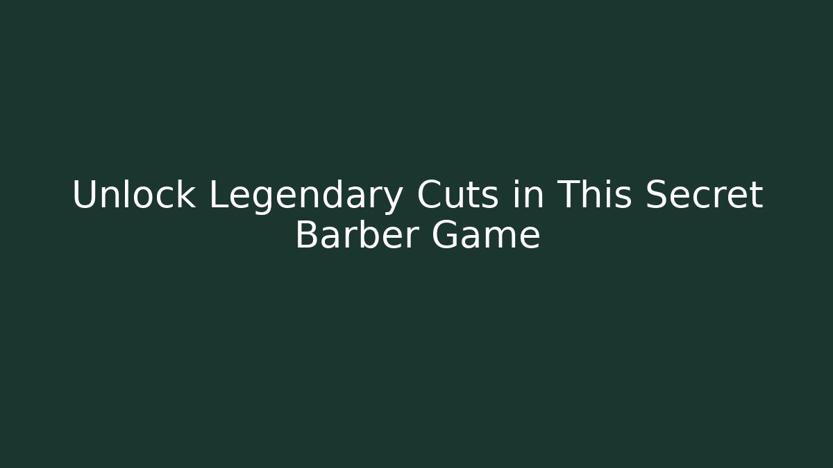 Unlock Legendary Cuts in This Secret Barber Game