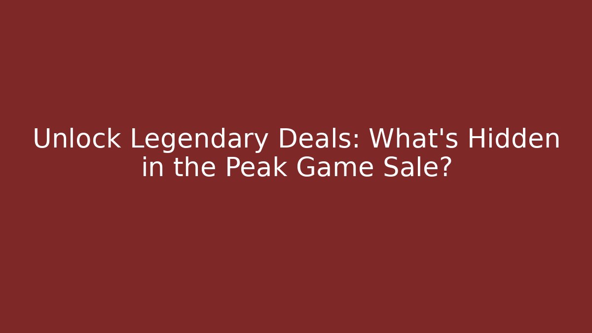 Unlock Legendary Deals: What's Hidden in the Peak Game Sale?