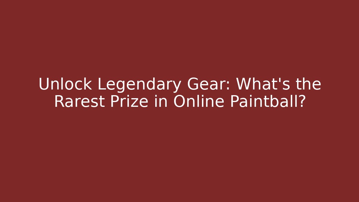 Unlock Legendary Gear: What's the Rarest Prize in Online Paintball?