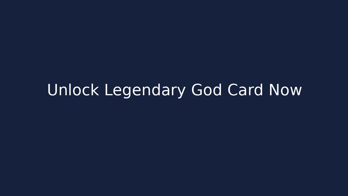 Unlock Legendary God Card Now