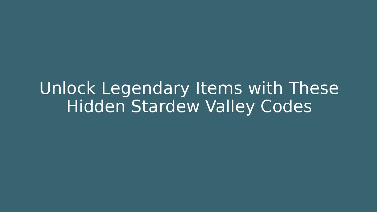 Unlock Legendary Items with These Hidden Stardew Valley Codes